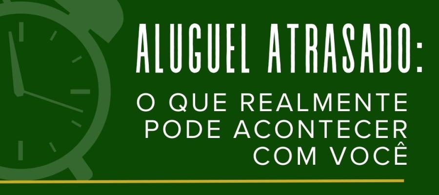 Aluguel atrasado: o que realmente pode acontecer com você